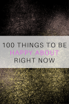 100 THINGS TO BE HAPPY ABOUT RIGHT NOW