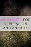 WORKOUTS FOR DEPRESSION AND ANXIETY