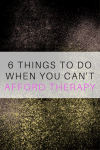 WHAT TO DO WHEN YOU CAN'T AFFORD THERAPY