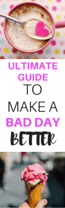 MAKE A BAD DAY BETTER