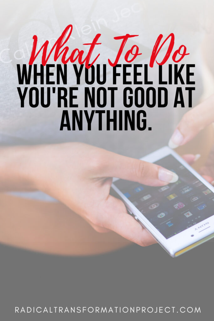 what to do when you feel like you're not good at anything