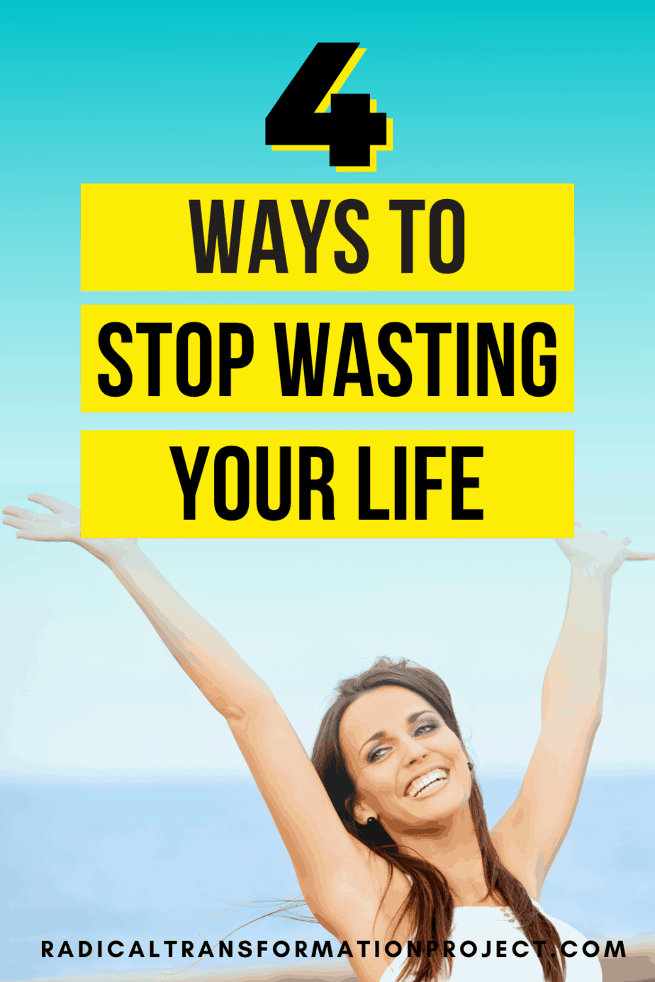 stop wasting your life