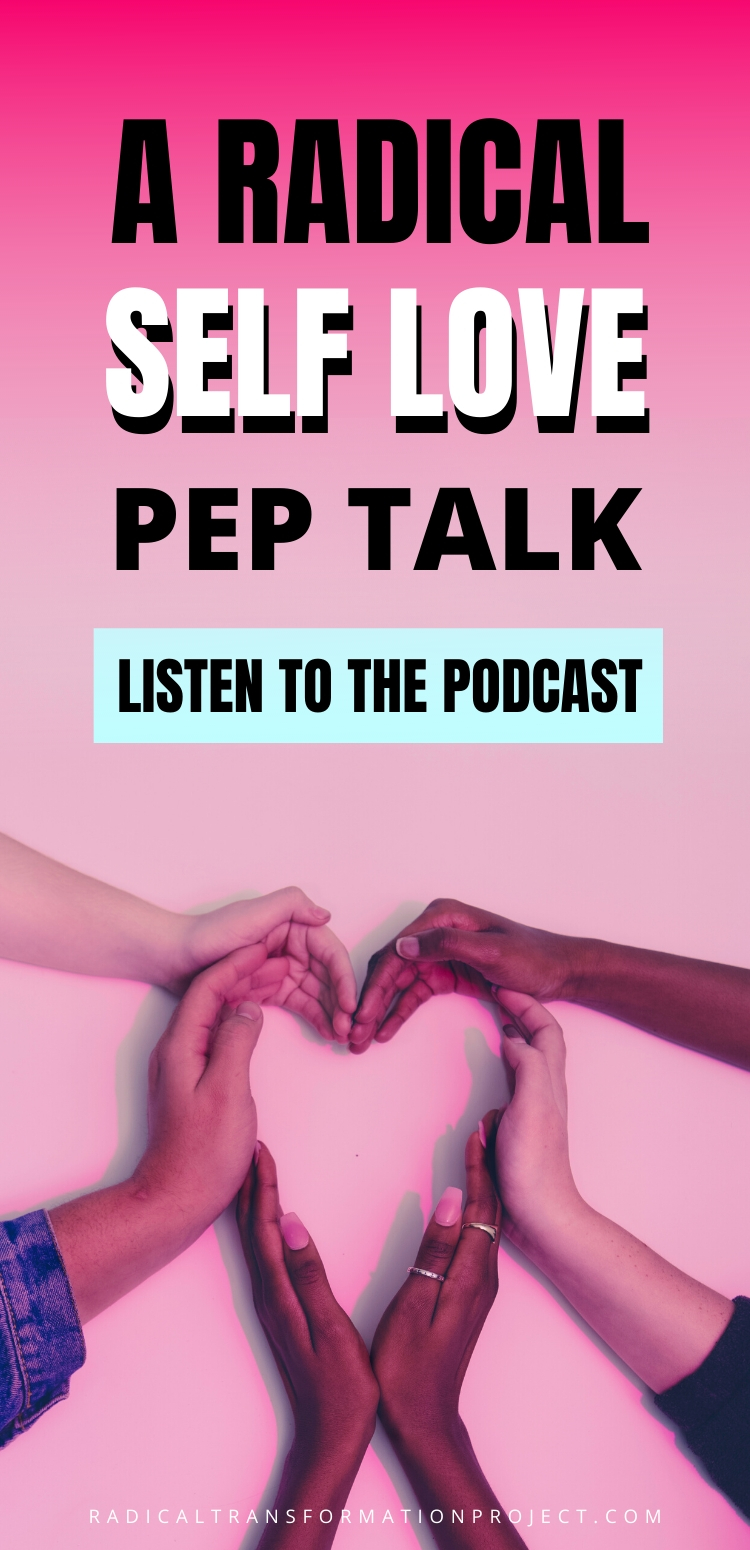 A Radical Self Love Pep Talk: listen to the podcast