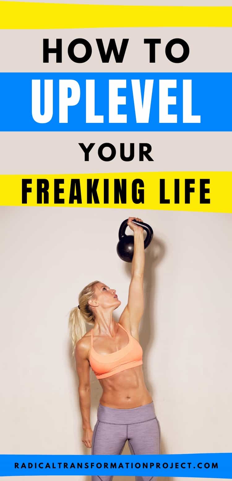 How To Uplevel Your Freaking Life