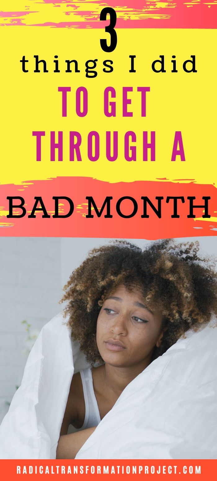 How I Got Through A Bad Month Radical Transformation Project